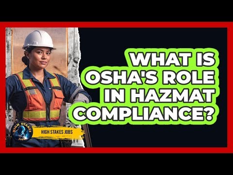 What Is OSHA's Role In HAZMAT Compliance?