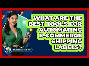 What Are The Best Tools For Automating E-commerce Shipping Labels? - Small Biz Success Hub
