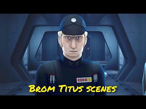 All Admiral Brom Titus scenes - Rebels
