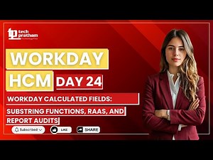 Workday Calculated Fields: Substring Functions, RaaS, and Report Audits || Day 24