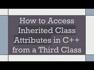 How to Access Inherited Class Attributes in C+ + from a Third Class