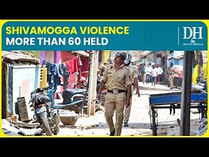 Shivamogga Violence | More than 60 arrested, D K Shivakumar says 'culprits will not be spared'