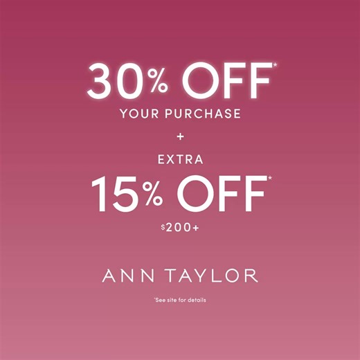 Offer upgrade: Take 30% off your purchase, plus an extra 15% off* $175 ! | Ann Taylor