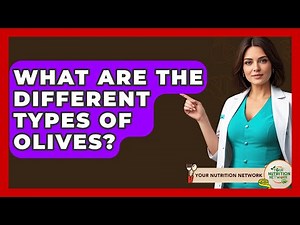 What Are The Different Types Of Olives? - Your Nutrition Network
