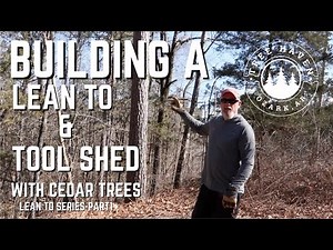 Building A Lean To & Tool Shed From Cedar Trees And Repurposed Materials [ Part 1 ]