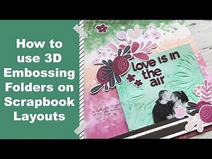 How to Use 3D Embossing Folders on a Scrapbook Layout