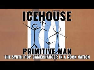 Icehouse: Primitive Man - The Synth-Pop Game Changer in a Rock Natio