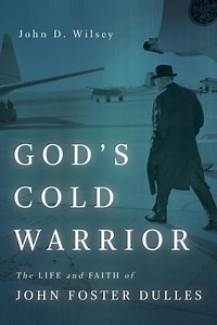 Everything is Fine Until You Relax: God, John Foster Dulles, and Foreign Policy
