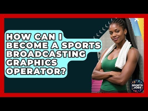 How Can I Become A Sports Broadcasting Graphics Operator? - Sports Jobs