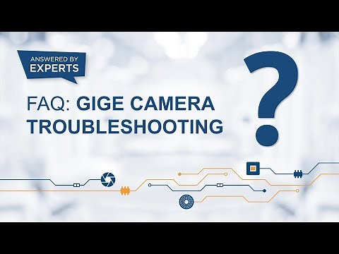 FAQ: GigE Camera Troubleshooting – Answered by Experts