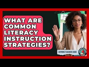 What Are Common Literacy Instruction Strategies? - Aspiring Teacher Guide