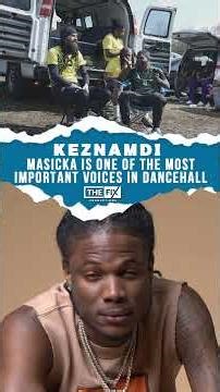 Keznamdi: Masicka Is One of The Most Important Voices in Dancehall