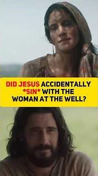 Did Jesus Accidentally *SIN* With the Woman at the Well?