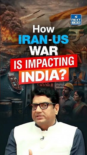 How Is Iran–US War Impacting India? | Oil Crisis, Rupee Fall & GDP Impact | NEXT IAS