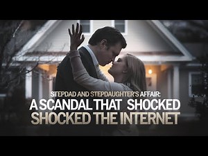 "Stepdad and Stepdaughter’s Affair: A Scandal That Shocked the Internet"