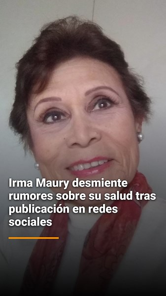 Irma Maury desmiente rumores sobre su salud tras publicación en redes sociales