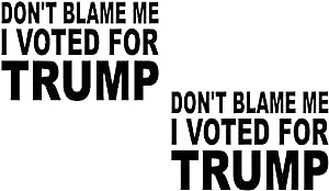 2 Pack - Don't Blame Me, I Voted for Trump - Decal Vinyl Sticker Grpahics for Car Truck SUV Van Wall Window Laptop - 5.5" W X 3.4" H Black HGC3328.01