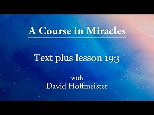 ACIM Lesson 193 - Plus Text from Chapter 25 by David Hoffmeister -A Course in Miracles