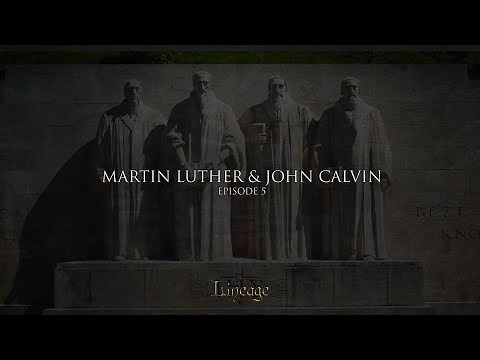 Martin Luther and John Calvin | Lineage | Broadcast 5