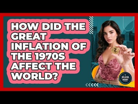 How Did The Great Inflation Of The 1970s Affect The World? - Inflation Insight Channel