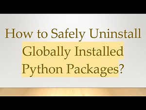 How to Safely Uninstall Globally Installed Python Packages?