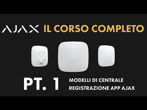 ALLARME AJAX - CORSO COMPLETO | PT. 1 Modelli di centrale, registrazione Ajax PRO