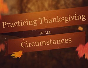 Sermon: Practicing Thanksgiving In All Circumstances | 1 Thessalonians 5:18
