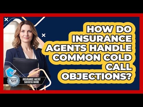 How Do Insurance Agents Handle Common Cold Call Objections?