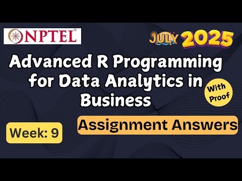 Advanced R Programming for Data Analytics... Week 9 | With Proof | NPTEL assignment | July 2025