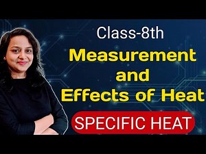 🔴 Measurement and Effects of Heat | Class 8th | Part 8 | Specific Heat