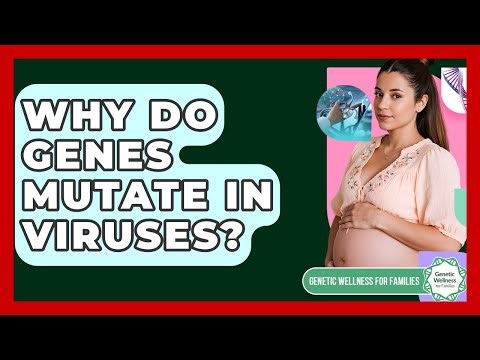 Why Do Genes Mutate In Viruses? - Genetic Wellness for Families