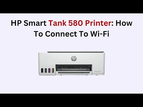 How to Connect HP Smart Tank 580 Printer to Wi-Fi (Step-by-Step Wireless Setup Guide)