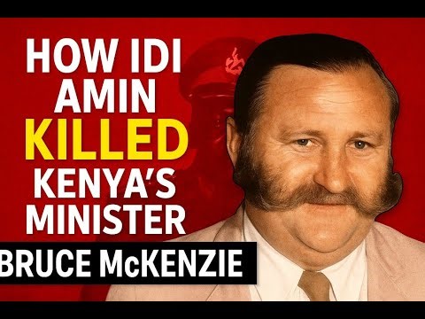 How Idi Amin Killed Kenya’s Minister Bruce McKenzie