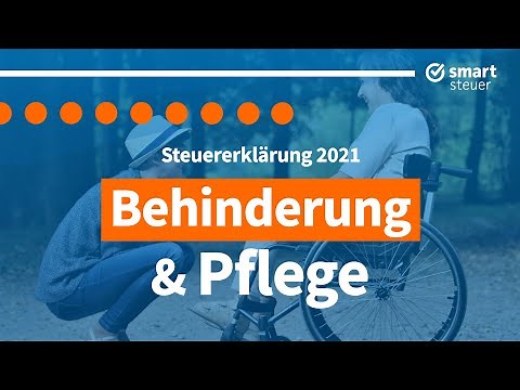 Behinderung und Pflege in der Steuererklärung 2021 erklärt