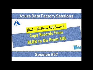 #57. Azure Data Factory - Load from BLOB storage path to SQL Server OnPremise.