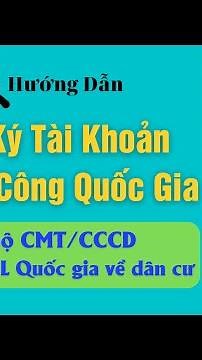 Hướng dẫn đăng ký tài khoản Dịch vụ công và Cập nhật từ CSDL Quốc gia về dân cư