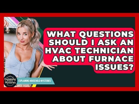 What Questions Should I Ask An HVAC Technician About Furnace Issues?