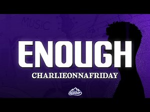charlieonnafriday - Enough (Lyrics)