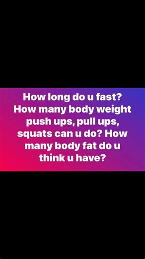 How long do u fast? How many body weight push ups, pull ups, squats can u do? How many body fat do u think u have? | Carlos Agassi