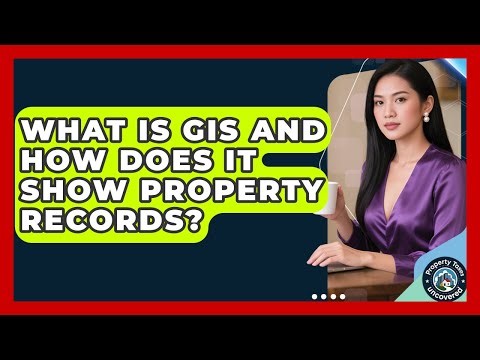 What Is GIS And How Does It Show Property Records? - Property Taxes Uncovered