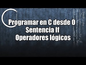 Programar en C desde 0 | Sentencia If | Operadores lógicos