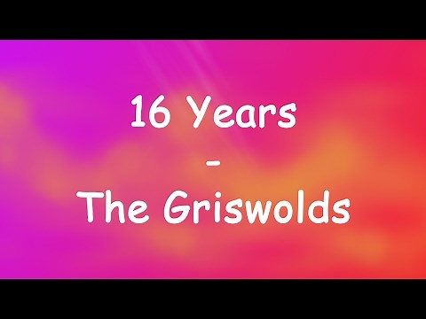 The Griswolds - 16 Years (Lyrics)