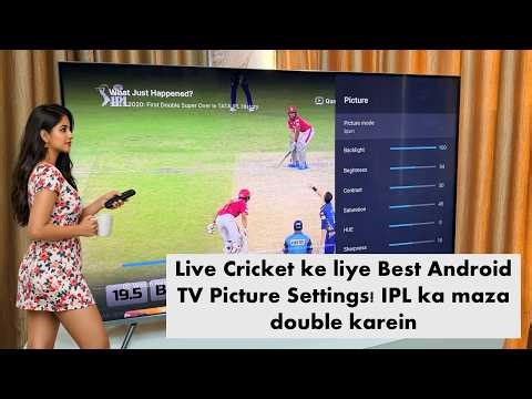 Best Picture Settings for Android Smart TV for Live Cricket & IPL Matches