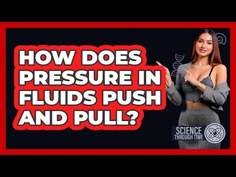 How Does Pressure In Fluids Push And Pull? - Science Through Time