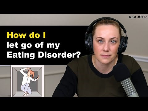 "How do I let go of my eating disorder?" | ep. 207