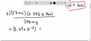 Evaluate each of the following to three significant figures and express each answer in SI units using an appropriate prefix: (a) (684   μm) /(43   ms) (b) (28 ms)(0.0458 Mm) /(348 mg) (c) (2.68 mm)(426 Mg) | Numerade