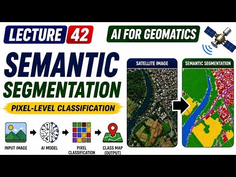 Lecture 42 | Semantic Segmentation Using AI | Deep Learning | Geomatics Engineering