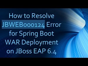 How to Resolve JBWEB000124 Error for Spring Boot WAR Deployment on JBoss EAP 6.4