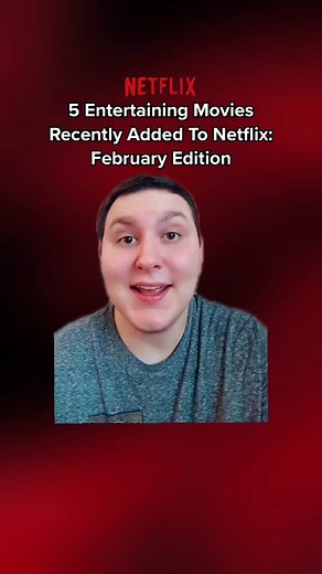 5 Entertaining Movies Recently Added To Netflix: February Edition