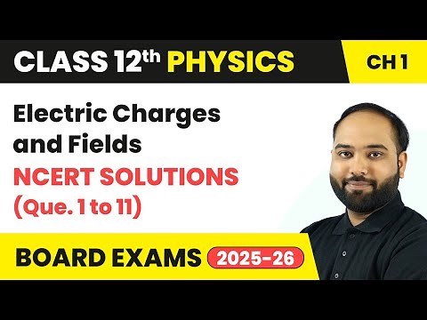 Electric Charges and Fields - NCERT Solutions (Que. 1 to 11) | Class 12 Physics Ch 1 | CBSE 2025-26
